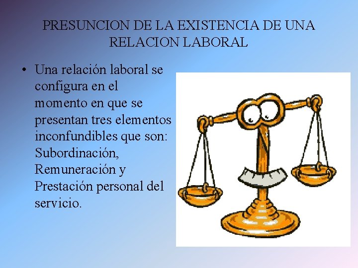 PRESUNCION DE LA EXISTENCIA DE UNA RELACION LABORAL • Una relación laboral se configura