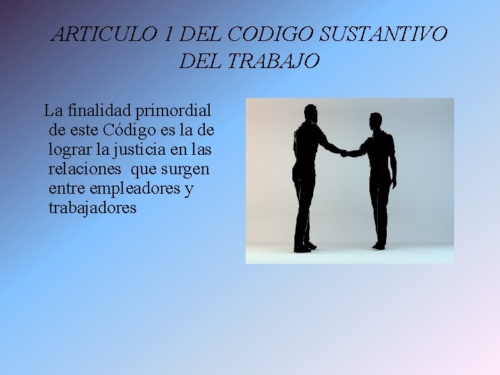 ARTICULO 1 DEL CODIGO SUSTANTIVO DEL TRABAJO La finalidad primordial de este Código es