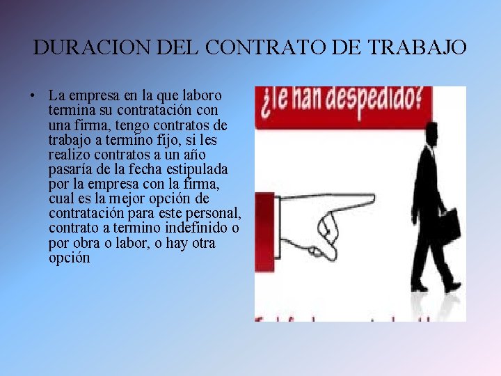 DURACION DEL CONTRATO DE TRABAJO • La empresa en la que laboro termina su