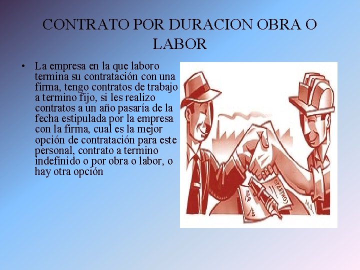 CONTRATO POR DURACION OBRA O LABOR • La empresa en la que laboro termina