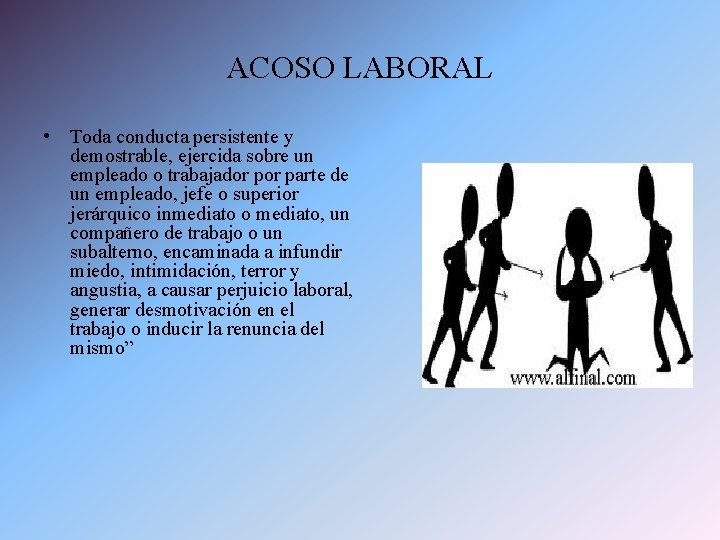 ACOSO LABORAL • Toda conducta persistente y demostrable, ejercida sobre un empleado o trabajador