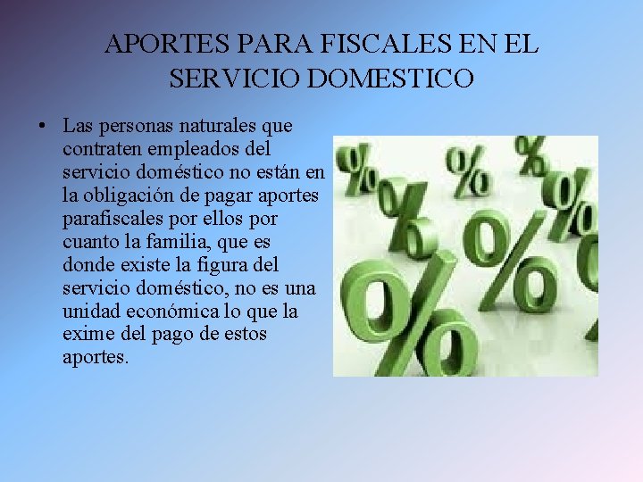 APORTES PARA FISCALES EN EL SERVICIO DOMESTICO • Las personas naturales que contraten empleados