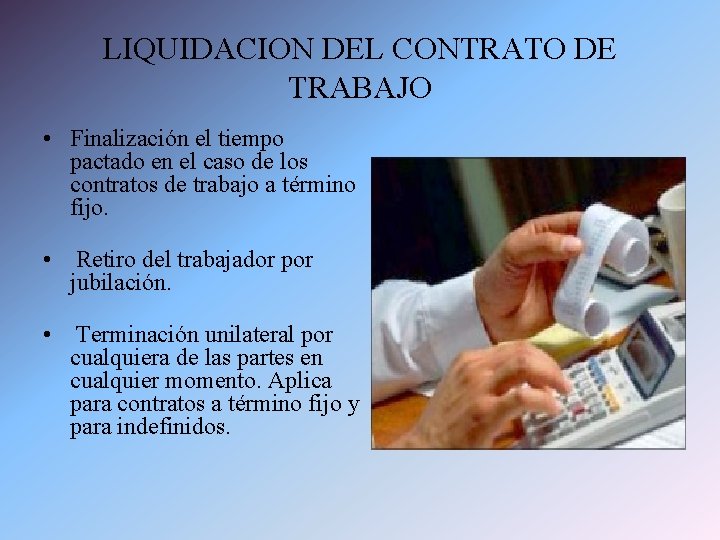 LIQUIDACION DEL CONTRATO DE TRABAJO • Finalización el tiempo pactado en el caso de