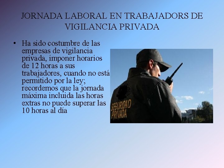 JORNADA LABORAL EN TRABAJADORS DE VIGILANCIA PRIVADA • Ha sido costumbre de las empresas