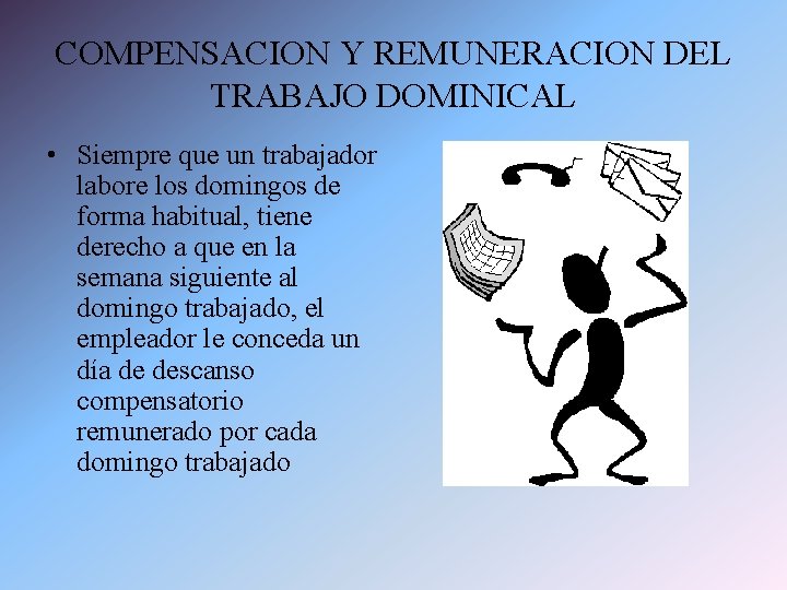 COMPENSACION Y REMUNERACION DEL TRABAJO DOMINICAL • Siempre que un trabajador labore los domingos