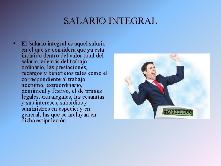 SALARIO INTEGRAL • El Salario integral es aquel salario en el que se considera