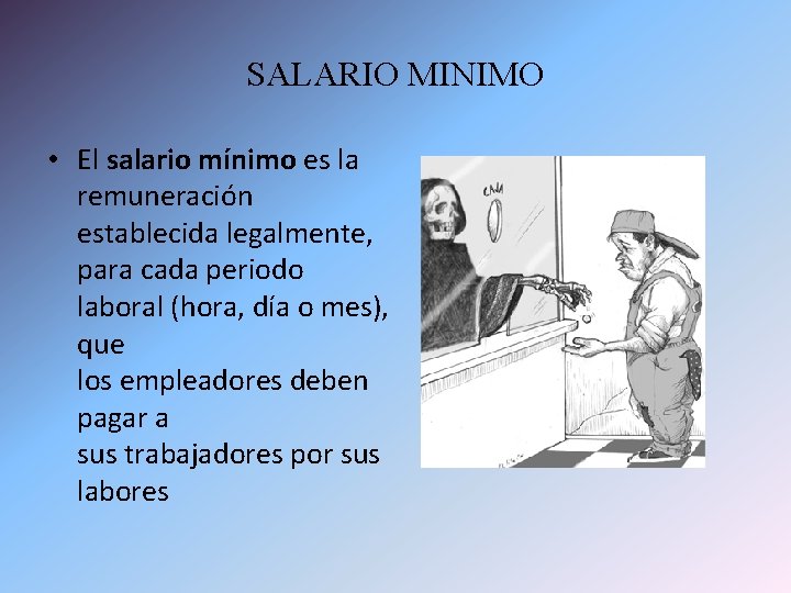 SALARIO MINIMO • El salario mínimo es la remuneración establecida legalmente, para cada periodo