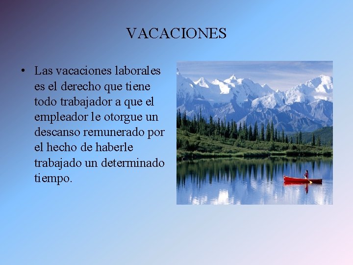 VACACIONES • Las vacaciones laborales es el derecho que tiene todo trabajador a que