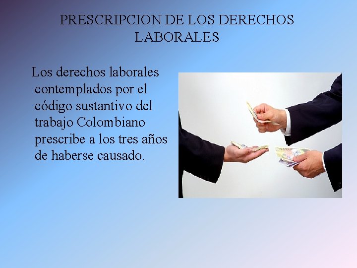 PRESCRIPCION DE LOS DERECHOS LABORALES Los derechos laborales contemplados por el código sustantivo del