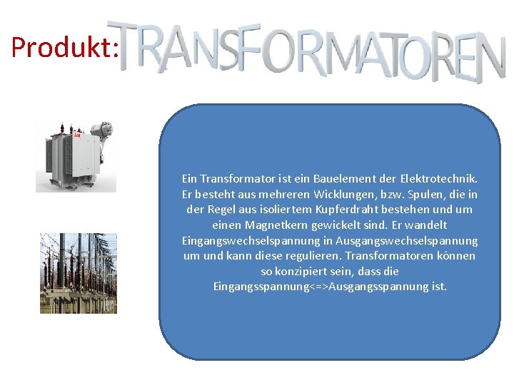 Produkt: Ein Transformator ist ein Bauelement der Elektrotechnik. Er besteht aus mehreren Wicklungen, bzw.