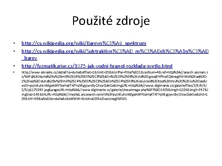 Použité zdroje • • http: //cs. wikipedia. org/wiki/Barevn%C 3%A 9_spektrum http: //cs. wikipedia. org/wiki/Subtraktivn%C
