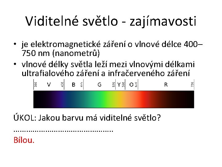 Viditelné světlo - zajímavosti • je elektromagnetické záření o vlnové délce 400– 750 nm