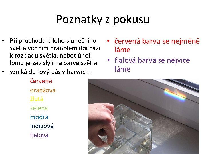 Poznatky z pokusu • Při průchodu bílého slunečního • červená barva se nejméně světla