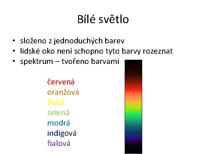Bílé světlo • složeno z jednoduchých barev • lidské oko není schopno tyto barvy