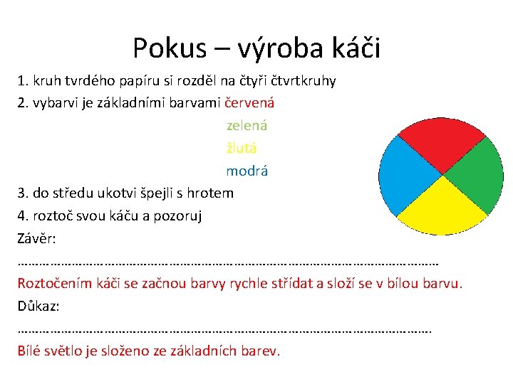 Pokus – výroba káči 1. kruh tvrdého papíru si rozděl na čtyři čtvrtkruhy 2.