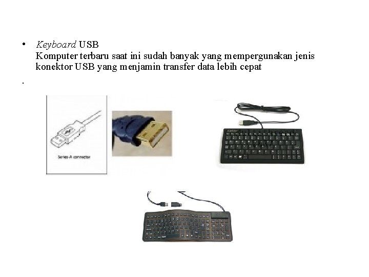  • Keyboard USB Komputer terbaru saat ini sudah banyak yang mempergunakan jenis konektor