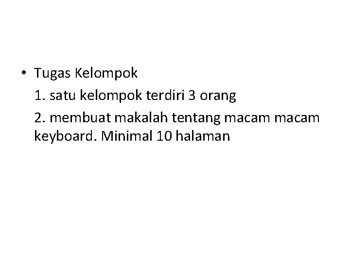 • Tugas Kelompok 1. satu kelompok terdiri 3 orang 2. membuat makalah tentang