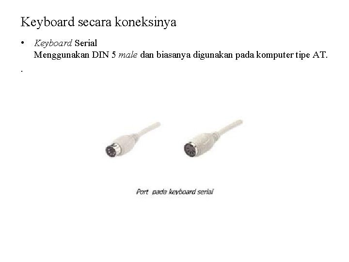 Keyboard secara koneksinya • Keyboard Serial Menggunakan DIN 5 male dan biasanya digunakan pada