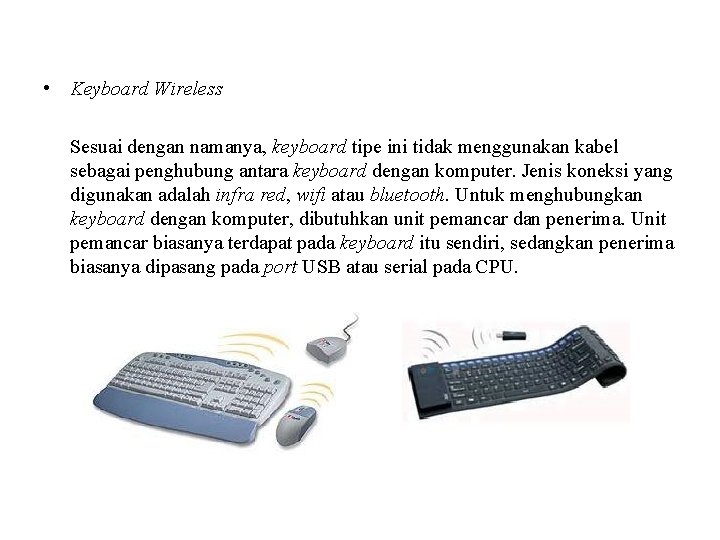  • Keyboard Wireless Sesuai dengan namanya, keyboard tipe ini tidak menggunakan kabel sebagai