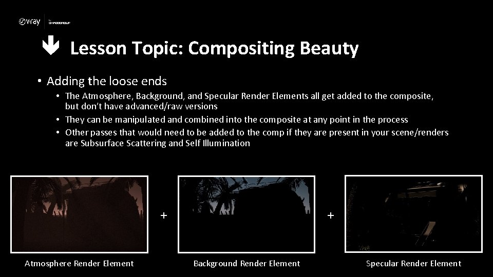  Lesson Topic: Compositing Beauty • Adding the loose ends • The Atmosphere, Background,