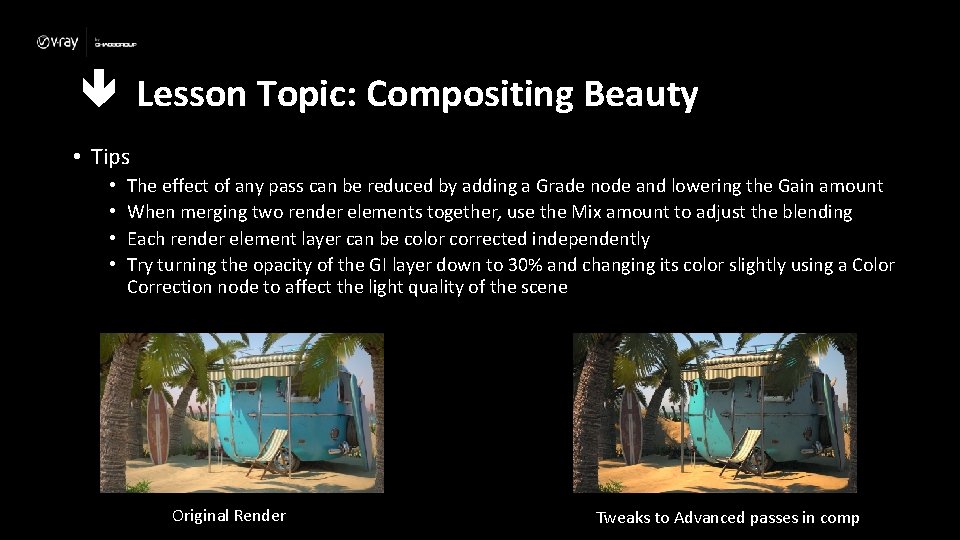  Lesson Topic: Compositing Beauty • Tips • • The effect of any pass