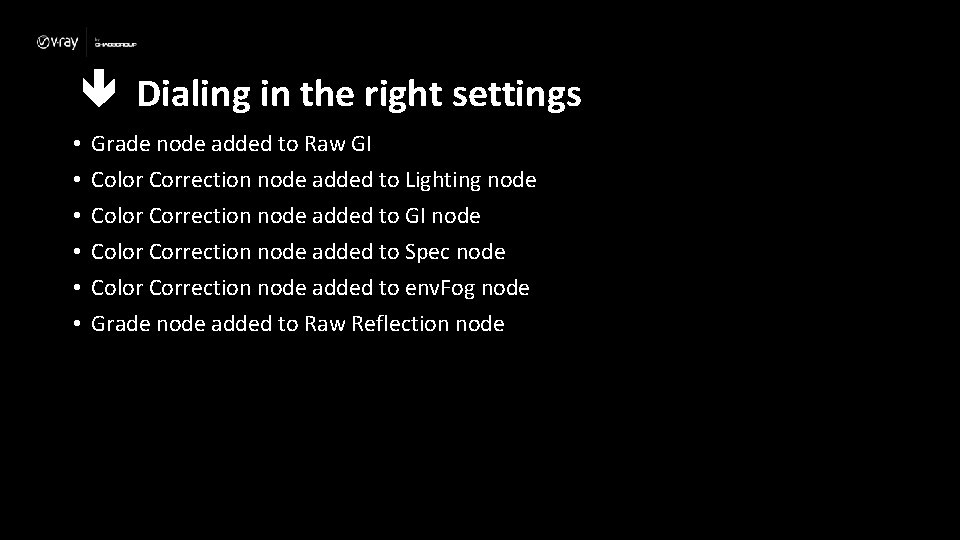  Dialing in the right settings • • • Grade node added to Raw