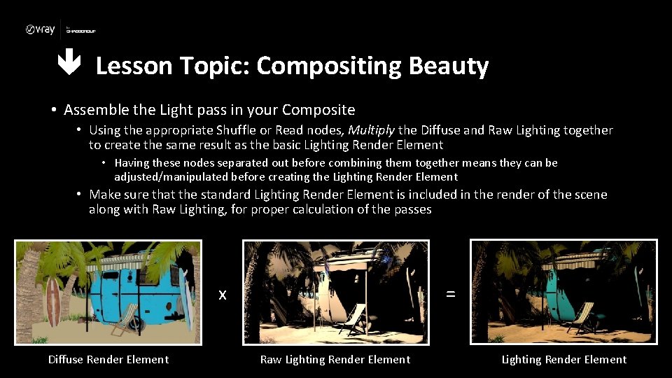  Lesson Topic: Compositing Beauty • Assemble the Light pass in your Composite •