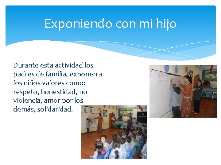 Exponiendo con mi hijo Durante esta actividad los padres de familia, exponen a los