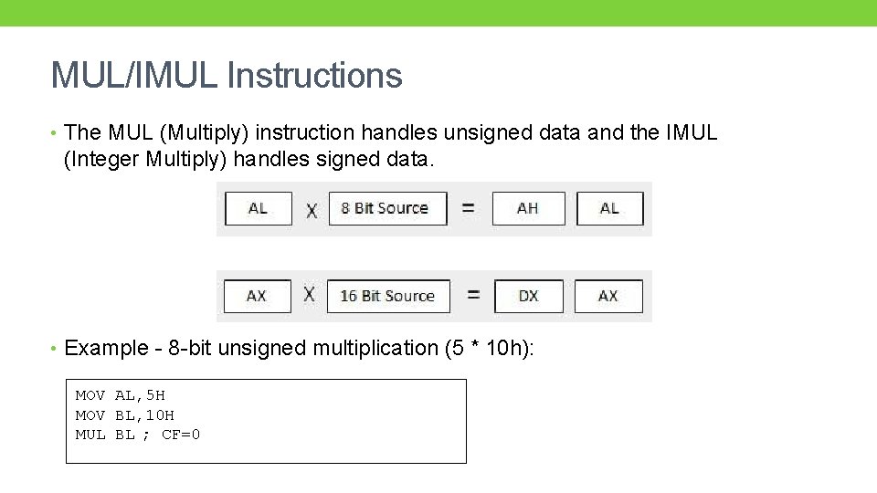MUL/IMUL Instructions • The MUL (Multiply) instruction handles unsigned data and the IMUL (Integer