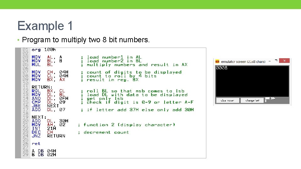 Example 1 • Program to multiply two 8 bit numbers. 