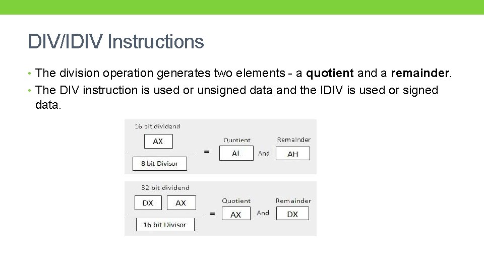 DIV/IDIV Instructions • The division operation generates two elements - a quotient and a