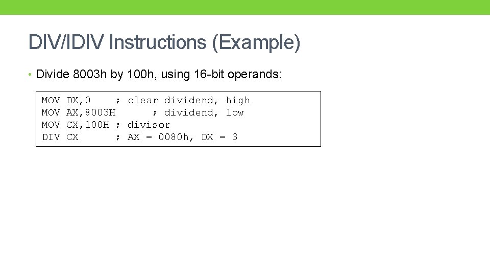 DIV/IDIV Instructions (Example) • Divide 8003 h by 100 h, using 16 -bit operands: DIV/IDIV Instructions (Example) • Divide 8003 h by 100 h, using 16 -bit operands: