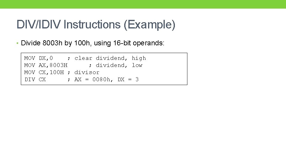 DIV/IDIV Instructions (Example) • Divide 8003 h by 100 h, using 16 -bit operands: