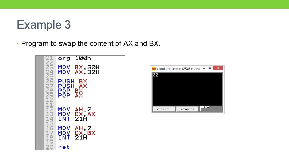 Example 3 • Program to swap the content of AX and BX. 