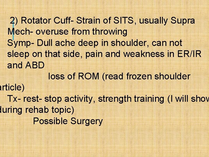 2) Rotator Cuff- Strain of SITS, usually Supra Mech- overuse from throwing Symp- Dull