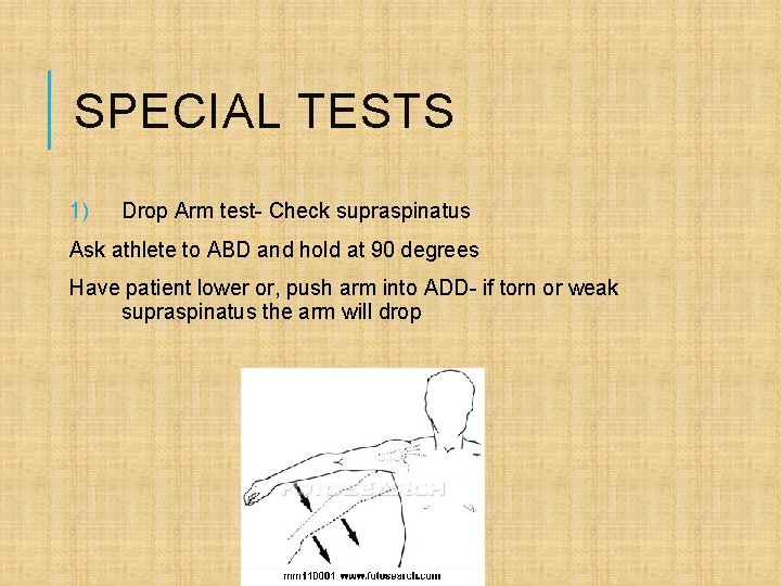 SPECIAL TESTS 1) Drop Arm test- Check supraspinatus Ask athlete to ABD and hold