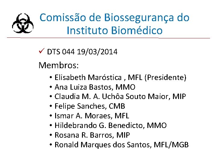 Comissão de Biossegurança do Instituto Biomédico ü DTS 044 19/03/2014 Membros: • Elisabeth Maróstica