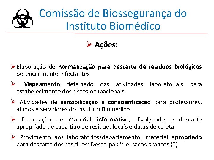 Comissão de Biossegurança do Instituto Biomédico Ø Ações: ØElaboração de normatização para descarte de