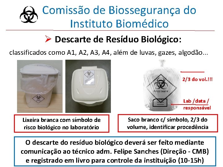 Comissão de Biossegurança do Instituto Biomédico Ø Descarte de Resíduo Biológico: classificados como A