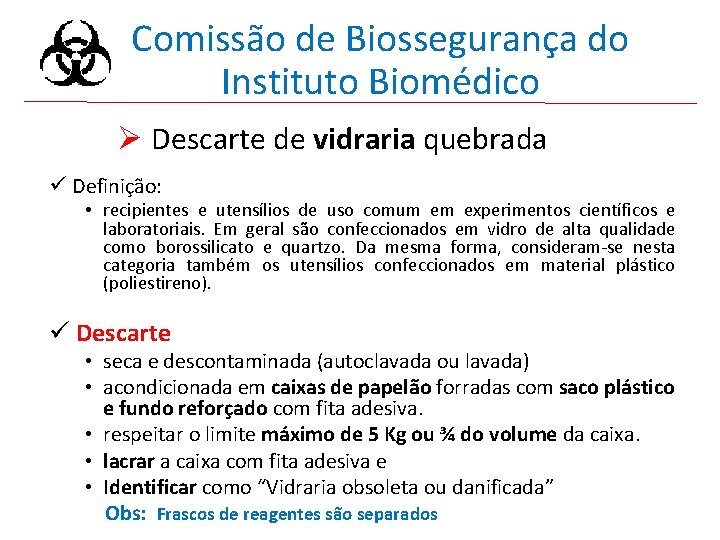 Comissão de Biossegurança do Instituto Biomédico Ø Descarte de vidraria quebrada ü Definição: •