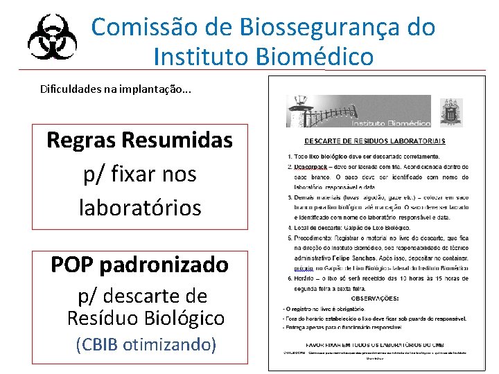 Comissão de Biossegurança do Instituto Biomédico Dificuldades na implantação. . . Regras Resumidas p/