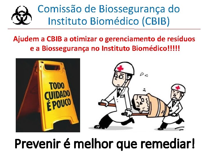 Comissão de Biossegurança do Instituto Biomédico (CBIB) Ajudem a CBIB a otimizar o gerenciamento