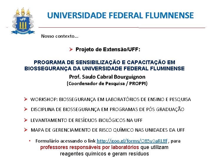 UNIVERSIDADE FEDERAL FLUMNENSE Nosso contexto. . . Ø Projeto de Extensão/UFF: PROGRAMA DE SENSIBILIZAÇÃO