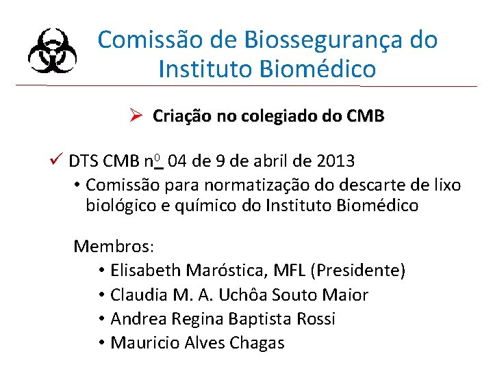 Comissão de Biossegurança do Instituto Biomédico Ø Criação no colegiado do CMB ü DTS