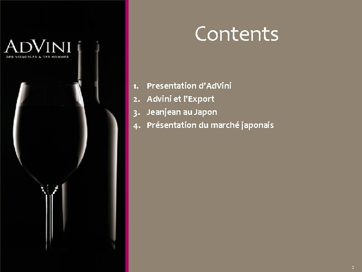 Contents 1. 2. 3. 4. Presentation d’Ad. Vini Advini et l’Export Jeanjean au Japon