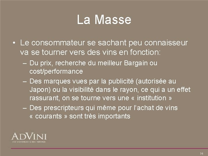 La Masse • Le consommateur se sachant peu connaisseur va se tourner vers des