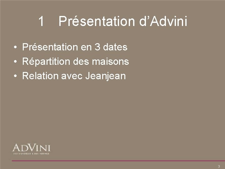 1 Présentation d’Advini • Présentation en 3 dates • Répartition des maisons • Relation
