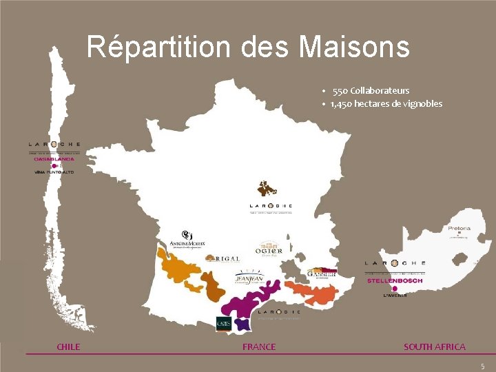 Répartition des Maisons • 550 Collaborateurs • 1, 450 hectares de vignobles CHILE FRANCE