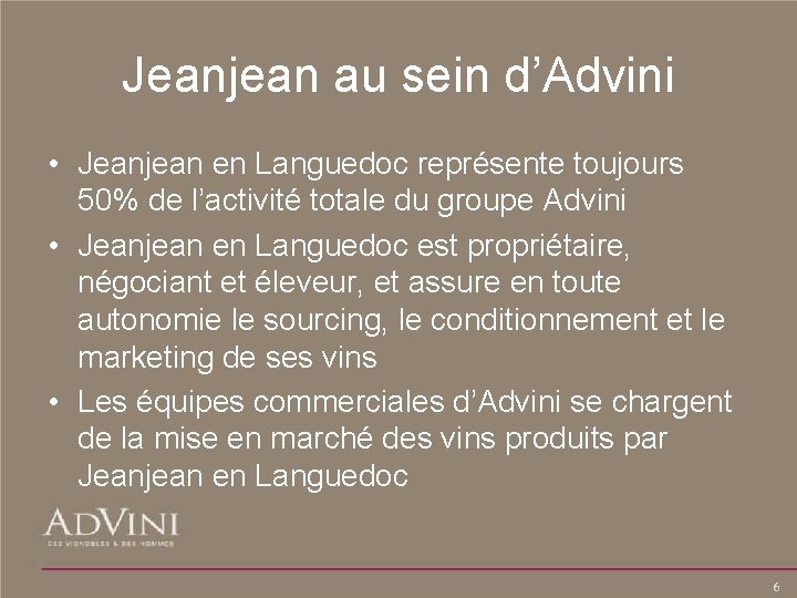 Jeanjean au sein d’Advini • Jeanjean en Languedoc représente toujours 50% de l’activité totale