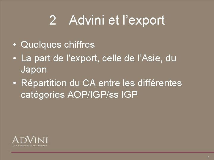 2 Advini et l’export • Quelques chiffres • La part de l’export, celle de